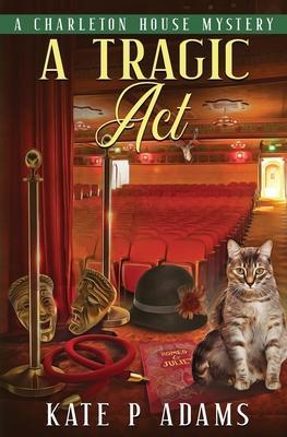 A Tragic Act: (A Charleton House Mystery Book 6) - Kate P. Adams