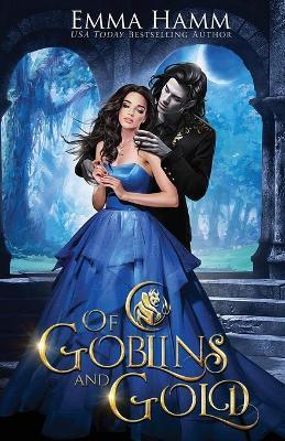 Of Goblins and Gold - Emma Hamm