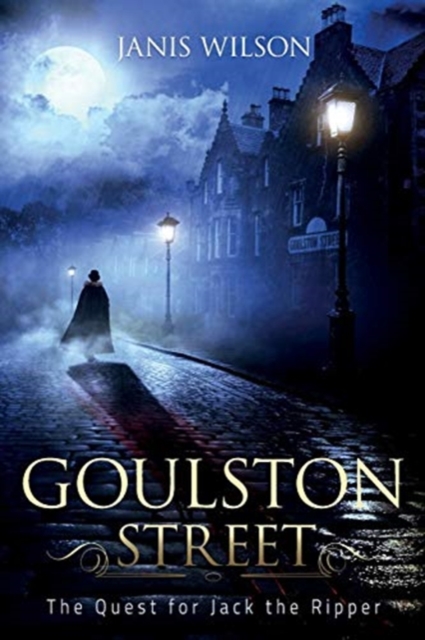 Goulston Street: The Quest for Jack the Ripper - Janis Wilson
