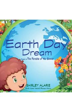 Coperta cărții 'Earth Day Dream: Based on The Parable of the Sower - Shirley Alarie'