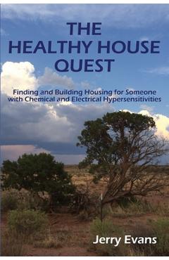 Coperta cărții 'The Healthy House Quest: Finding and Building Housing for Someone with Chemical and Electrical Hypersensitivities -'