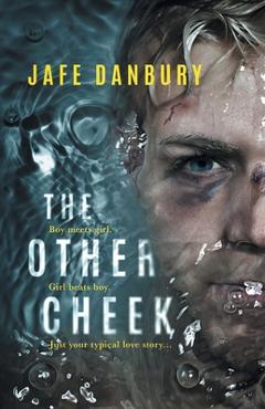 Coperta cărții 'The Other Cheek: Boy meets girl. Girl beats boy. Just your typical love story... - Jafe Danbury'