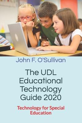 The UDL Educational Technology Guide 2020: Technology for Special Education - John F. O'sullivan