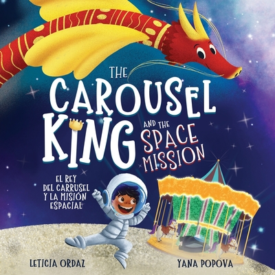 The Carousel King and the Space Mission: A Children's STEAM Book About Believing in Yourself - Yana Popova