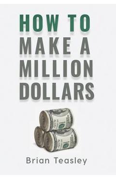Poza produsului How to Make a Million Dollars - Brian Teasley