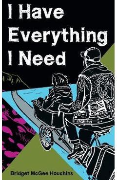 Coperta cărții 'I Have Everything I Need - Bridget Mcgee Houchins'