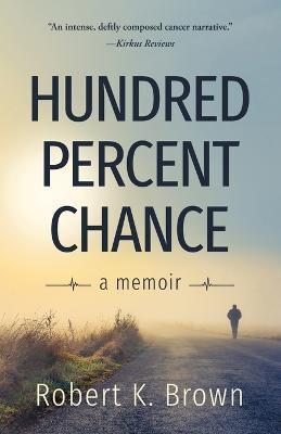 Hundred Percent Chance: A Memoir - Robert K. Brown