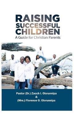 Coperta cărții 'Raising Successful Children: A Guide for Christian Parents - Zacch I. Olorunnipa'