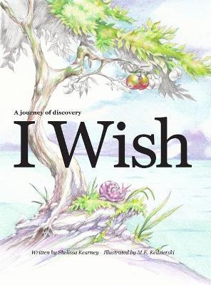 I Wish - A journey of discovery for kids - M. E. Kedzierski