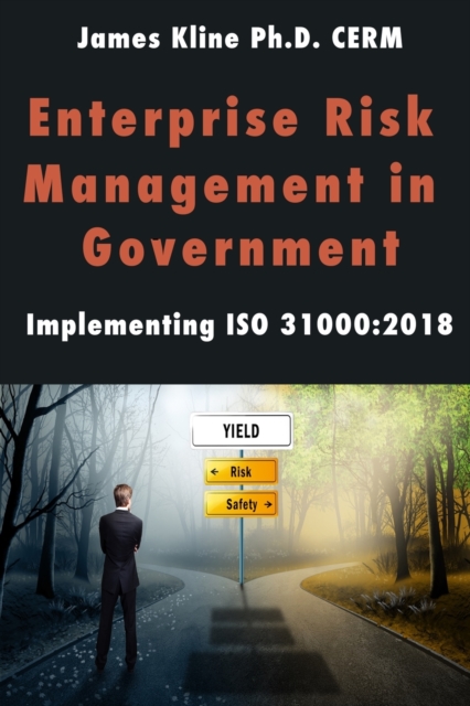 Enterprise Risk Management in Government: Implementing ISO 31000:2018 - Jim Kline