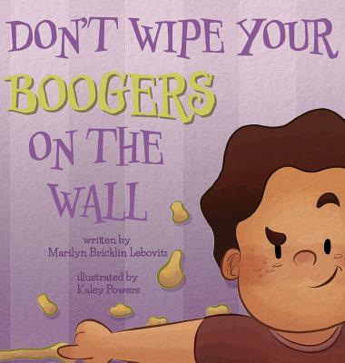 Don't Wipe Your Boogers on the Wall - Marilyn Bricklin Lebovitz