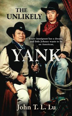 The Unlikely Yank - John T. L. Lu