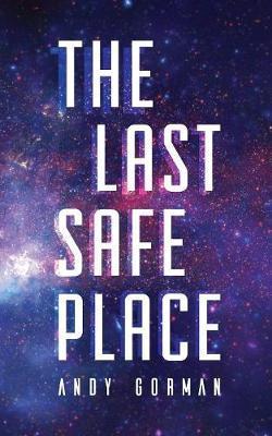 Coperta cărții 'The Last Safe Place: A Near Future Sci-Fi Thriller - Andy Gorman'