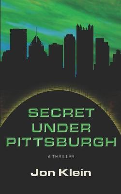Coperta cărții 'Secret Under Pittsburgh - Jon Klein'