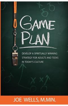 Coperta cărții 'Game Plan: Develop a Spiritually Winning Strategy for Adults and Teens in Today's Culture - Joe Wells'