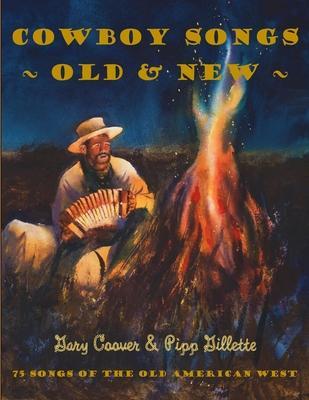 Cowboy Songs Old and New: 75 Songs of the Old American West - Pipp Gillette