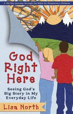 God Right Here: Seeing God's Big Story in My Everyday Life - Lisa North