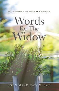 Coperta cărții 'Words for the Widow: Discovering Your Place and Purpose - John Mark Caton'