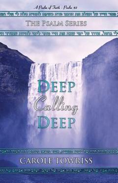 Coperta cărții 'Deep Calling Deep: A Psalm of Faith - Psalm 42 - Carole Towriss'