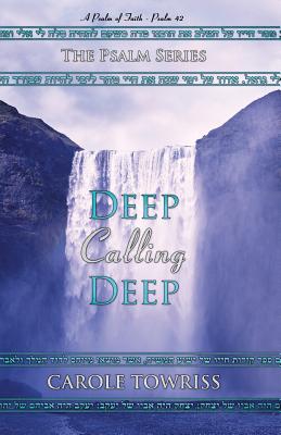 Coperta cărții 'Deep Calling Deep: A Psalm of Faith - Psalm 42 - Carole Towriss'