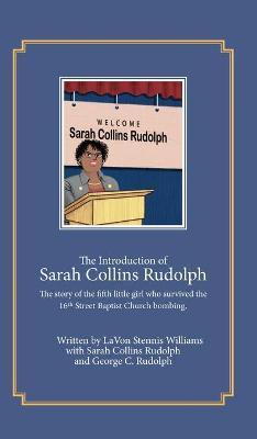The Introduction of Sarah Collins Rudolph: The story of the fifth little girl who survived the 16th Street Baptist Church bombing - Lavon Stennis-williams