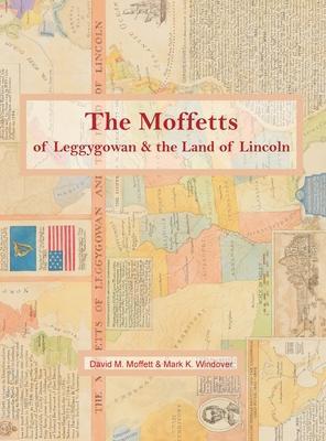 Coperta cărții 'The Moffetts of Leggygowan & the Land of Lincoln - David M. Moffett'