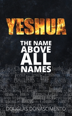 Yeshua: The Name Above All Names - Douglas Donascimento