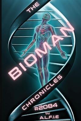 Coperta cărții 'The Bioman Chronicles: #2084 (Book 1) - A. L. F. I. E.'