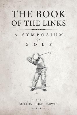 Coperta cărții 'The Book of the Links (Annotated): A Symposium on Golf - H. S. Colt'