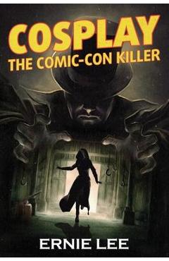 Coperta cărții 'Cosplay: The Comic-Con Killer - Ernie Lee'