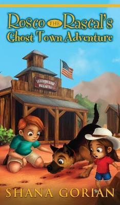 Rosco the Rascal's Ghost Town Adventure - Shana Gorian