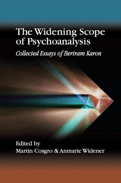 The Widening Scope of Psychoanalysis: Collected Essays of Bertram Karon - Bertram Karon