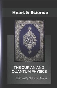 Poza produsului The Quran And Quantum Physics: Heart & Science - Sebahat Malak