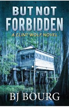 Coperta cărții 'But Not Forbidden: A Clint Wolf Novel - Bj Bourg'