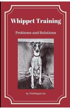 Coperta cărții 'Whippet Training: Problems and Solutions - Zelda Thewhippet Net'