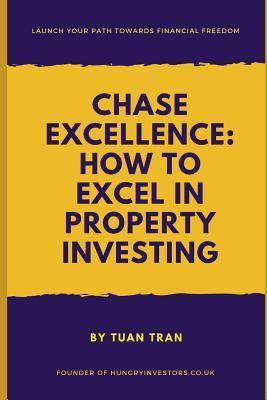 Chase Excellence: How to Excel in Property Investing - Tuan Tran