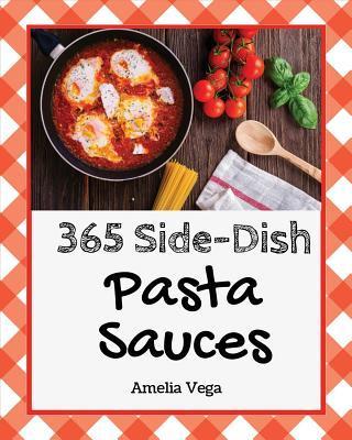 Coperta cărții 'Pasta Sauces 365: Enjoy 365 Days with Amazing Pasta Sauce Recipes in Your Own Pasta Sauce Cookbook! [book 1] - Amelia'