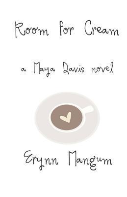 Room for Cream: A Maya Davis Novel - Erynn Mangum