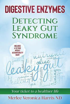 Digestive Enzymes B&W: Detecting Leaky Gut Syndrome. Your ticket to a healthier life! - Merlee Veronica Harris Nd