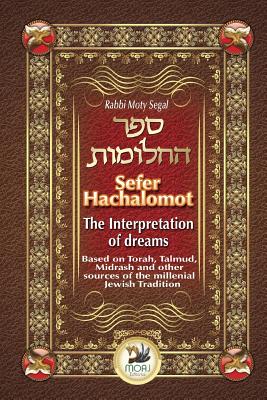 Sefer Hachalomot - The Interpretation of Dreams: Based on Torah, Talmud, Midrash and other sources of the millennial Jewish Tradition - Daniella Chami