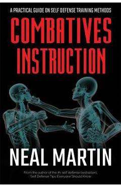 Coperta cărții 'Combatives Instruction: A Practical Guide On Self Defense Training Methods - Neal Martin'