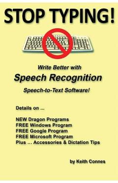Poza produsului Stop Typing!: Write Better with Speech Recognition Speech-To-Text Software! - Keith Connes