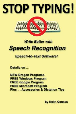 Stop Typing!: Write Better with Speech Recognition Speech-To-Text Software! - Keith Connes