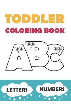 Coperta cărții 'Toddler Coloring Book ABC: Baby Activity Book for Kids Age 1-3. Easy Coloring Pages with Thick Lines. Letters and'