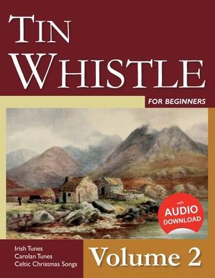 Tin Whistle for Beginners - Volume 2: Irish Tunes, Carolan Tunes, Celtic Christmas Songs - Stephen Ducke
