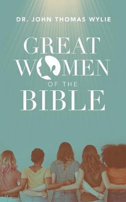 Great Women of the Bible - John Thomas Wylie