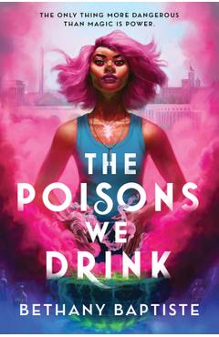 Poza produsului The Poisons We Drink - Bethany Baptiste