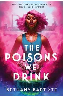 The Poisons We Drink - Bethany Baptiste