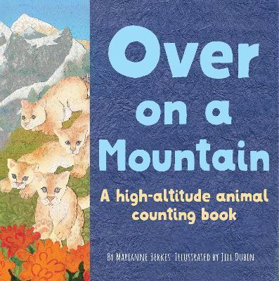 Over on a Mountain: A High-Altitude Baby Animal Counting Book - Marianne Berkes