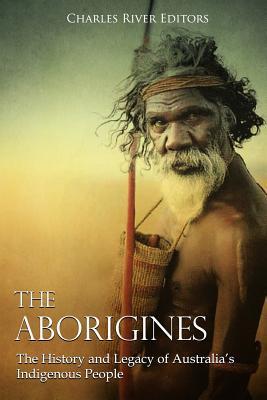 The Aborigines: The History and Legacy of Australia's Indigenous People - Charles River